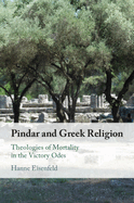 Pindar and Greek Religion: Theologies of Mortality in the Victory Odes