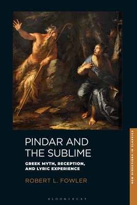 Pindar and the Sublime: Greek Myth, Reception, and Lyric Experience - Fowler, Robert L, and Grin, Fiachra Mac (Editor), and Martindale, Charles (Editor)