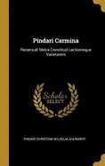 Pindari Carmina: Recensuit Metra Constituit Lectionisque Varietatem