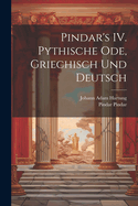 Pindar's IV. Pythische Ode, Griechisch Und Deutsch