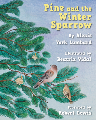 Pine and the Winter Sparrow - York Lumbard, Alexis, and Lewis, Robert (Foreword by)