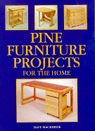 Pine Furniture Projects for the Home - MacKenzie, Dave