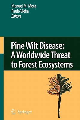 Pine Wilt Disease: A Worldwide Threat to Forest Ecosystems - Mota, Manuel M. (Editor), and Vieira, Paulo R. (Editor)