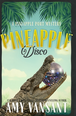 Pineapple Disco: A Pineapple Port Mystery: Book Six - Vansant, Amy