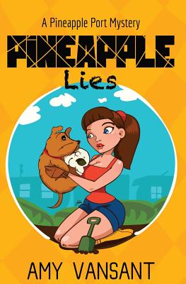 Pineapple Lies: Pineapple Port Romantic Comedy / Mystery: Book One - Vansant, Amy