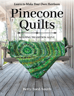 Pinecone Quilts: Keeping Tradition Alive, Learn to Make Your Own Heirloom