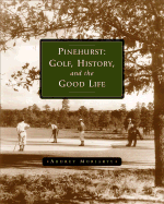 Pinehurst: Golf, History, and the Good Life - Moriarty, Audrey