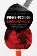 Ping-Pong Diplomacy: Ivor Montagu and the Astonishing Story Behind the Game That Changed the World