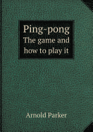 Ping-Pong the Game and How to Play It