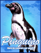 Pinguino: Libro da Colorare Antistress Per Adulti (Libri Da Colorare Con Animali)