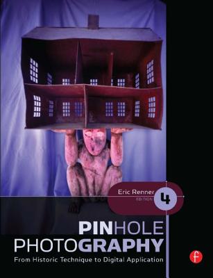 Pinhole Photography: From Historic Technique to Digital Application - Renner, Eric