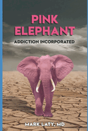 Pink Elephant: Addiction Incorporated