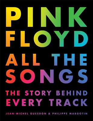 Pink Floyd All the Songs: The Story Behind Every Track - Guesdon, Jean-Michel, and Margotin, Philippe