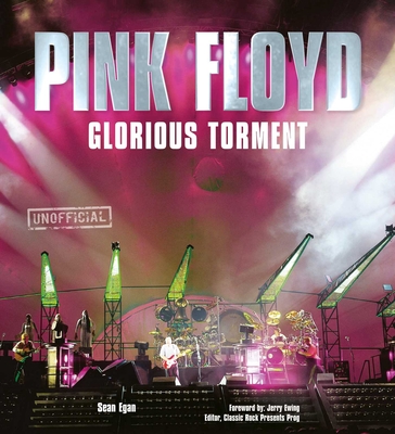 Pink Floyd: Glorious Torment - Egan, Sean, and Ewing, Jerry (Foreword by)