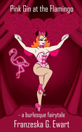 Pink Gin at the Flamingo: A burlesque fairytale