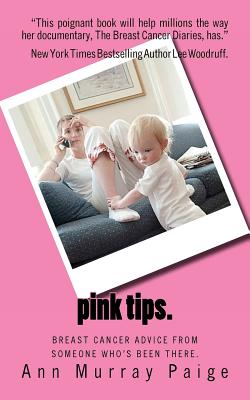 Pink Tips: Breast Cancer Advice from Someone Who's Been There - Paige, Ann Murray