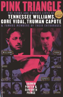 Pink Triangle: The Feuds and Private Lives of Tennessee Williams, Gore Vidal, Truman Capote, and Members of Their Entourages - Porter, Darwin, and Prince, Danforth