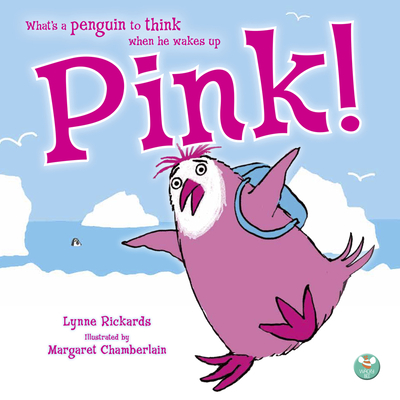 Pink!: What's a penguin to think when he wakes up PINK? - Rickards, Lynne
