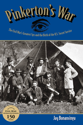 Pinkerton's War: The Civil War's Greatest Spy and the Birth of the U.S. Secret Service - Bonansinga, Jay