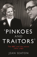 Pinkoes and Traitors: The BBC and the nation, 1974-1987