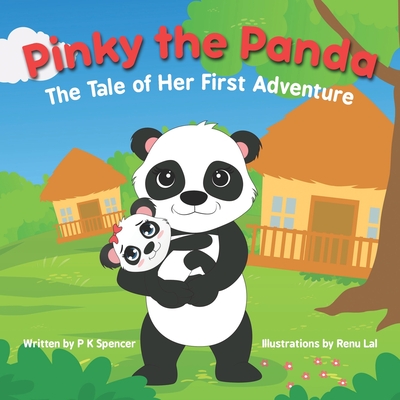 Pinky the Panda: The Tale of Her First Adventure - Spencer, P K