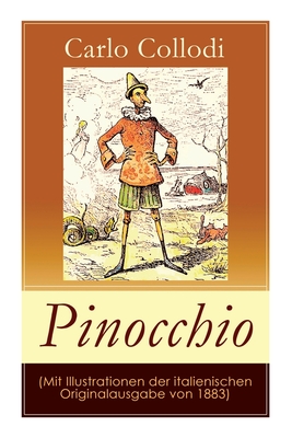 Pinocchio (Mit Illustrationen der italienischen Originalausgabe von 1883): Die Abenteuer des Pinocchio (Das hlzerne Bengele) - Der beliebte Kinderklassiker - Collodi, Carlo, and Grumann, Anton, and Mazzanti, Enrico