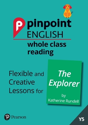 Pinpoint English Whole Class Reading Y5: The Explorer: Flexible and Creative Lessons for The Explorer (by Katherine Rundell) - Loader, Sarah