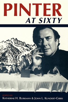 Pinter at Sixty - Burkman, Katherine H (Editor), and Kundert-Gibbs, John L (Editor)