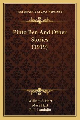Pinto Ben and Other Stories (1919) - Hart, William S, and Hart, Mary, and Lambdin, R L (Illustrator)