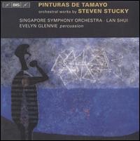 Pinturas de Tamayo: Orchestral Works by Steven Stucky - Evelyn Glennie (percussion); Singapore Symphony Orchestra; Lan Shui (conductor)