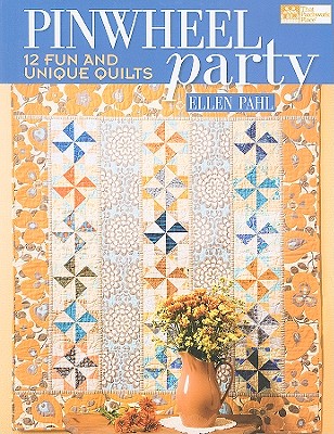 Pinwheel Party: 12 Fun and Unique Quilts - Pahl, Ellen