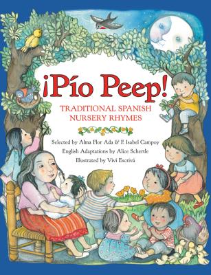 Pio Peep! Traditional Spanish Nursery Rhymes: Bilingual English-Spanish - Ada, Alma Flor, and Campoy, F Isabel, and Schertle, Alice