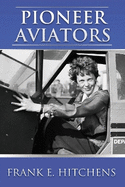 Pioneer Aviators: ...and the Planes They Flew