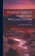 Pioneer Days of Mary and William Foster.