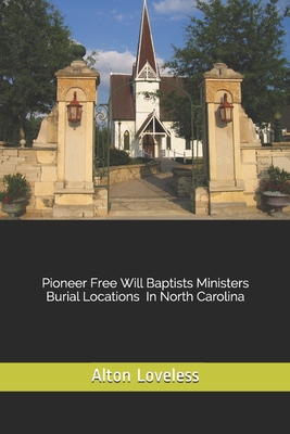 Pioneer Free Will Baptist Ministers Burial Locations in North Carolina - Loveless, Alton E, Dr.