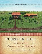 Pioneer Girl: A True Story of Growing Up on the Prairie
