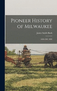 Pioneer History of Milwaukee: 1840-1846. 1881