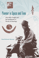 Pioneer in Space and Time: John Mann Goggin and the Development of Florida Archaeology