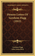 Pioneer Letters of Gershom Flagg (1912)