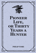 Pioneer Life, or Thirty Years a Hunter