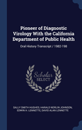Pioneer of Diagnostic Virology with the California Department of Public Health: Oral History Transcript / 1982-198