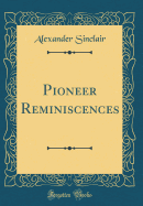 Pioneer Reminiscences (Classic Reprint)