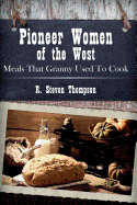 Pioneer Women of the West: Meals That Granny Used to Cook