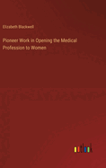 Pioneer Work in Opening the Medical Profession to Women