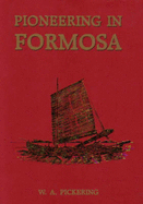 Pioneering in Formosa: Recollections of Adventures Among the Mandarins, Wreckers and Head Hunting Savages