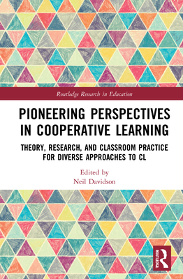 Pioneering Perspectives in Cooperative Learning: Theory, Research, and Classroom Practice for Diverse Approaches to CL - Davidson, Neil (Editor)