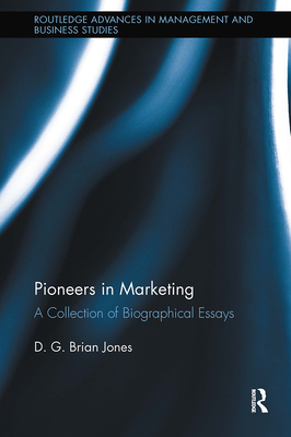 Pioneers in Marketing: A Collection of Biographical Essays - Jones, D G Brian