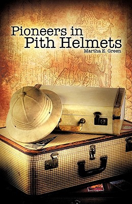 Pioneers in Pith Helmets - Green, Martha E