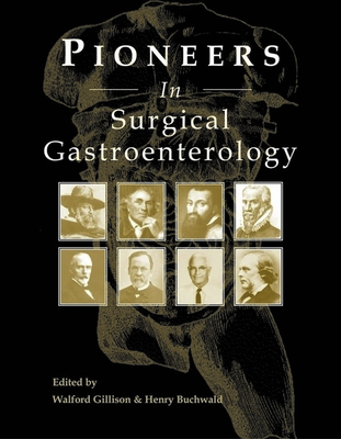 Pioneers in Surgical Gastroenterology - Gillison, Walford, Dr., Frcs, Ed (Editor), and Buchwald, Henry, Dr., MD, PhD, Facs (Editor)