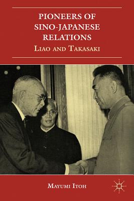 Pioneers of Sino-Japanese Relations: Liao and Takasaki - Itoh, M